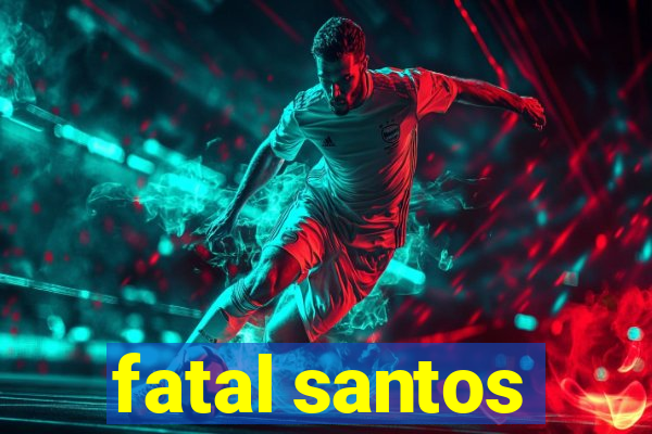 fatal santos